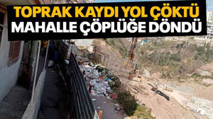 Toprak kaydı, yol çöktü, mahalle çöplüğe döndü